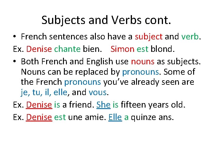Subjects and Verbs cont. • French sentences also have a subject and verb. Ex.