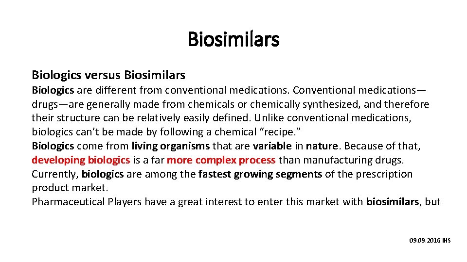 Biosimilars Biologics versus Biosimilars Biologics are different from conventional medications. Conventional medications— drugs—are generally