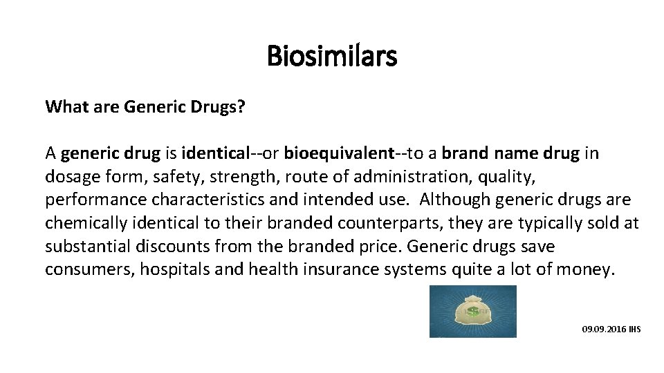 Biosimilars What are Generic Drugs? A generic drug is identical--or bioequivalent--to a brand name