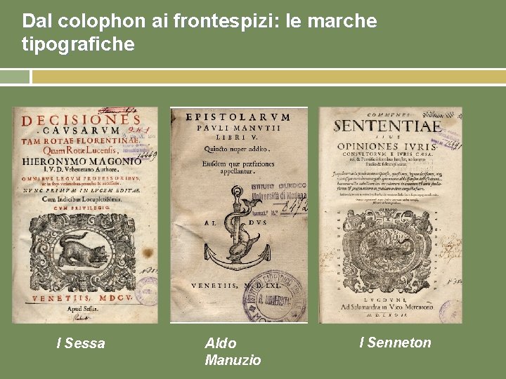 Dal colophon ai frontespizi: le marche tipografiche I Sessa Aldo Manuzio I Senneton 