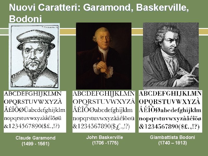 Nuovi Caratteri: Garamond, Baskerville, Bodoni Claude Garamond (1499 - 1561) John Baskerville (1706 -1775)