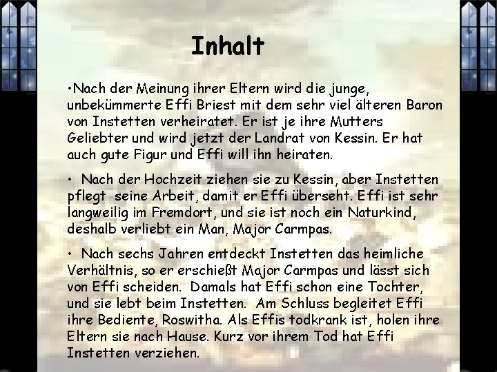 Inhalt • Nach der Meinung ihrer Eltern wird die junge, unbekümmerte Effi Briest mit