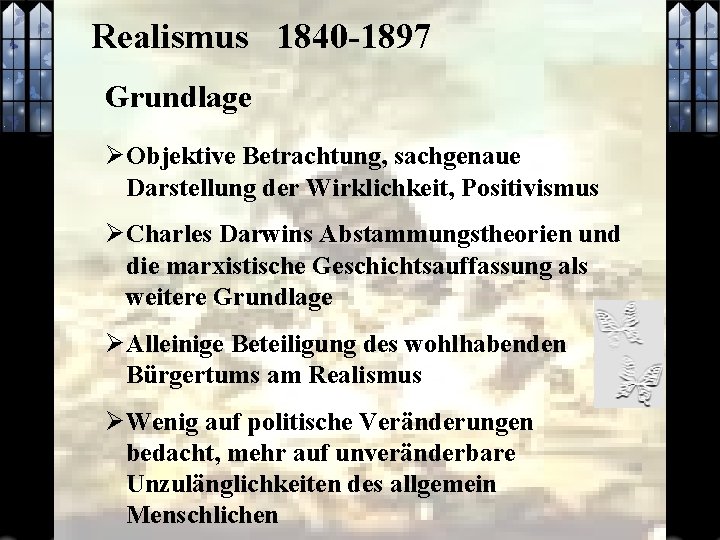 Realismus 1840 -1897 Grundlage Ø Objektive Betrachtung, sachgenaue Darstellung der Wirklichkeit, Positivismus Ø Charles