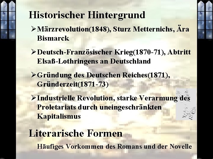 Historischer Hintergrund Ø Märzrevolution(1848), Sturz Metternichs, Ära Bismarck Ø Deutsch-Französischer Krieg(1870 -71), Abtritt Elsaß-Lothringens