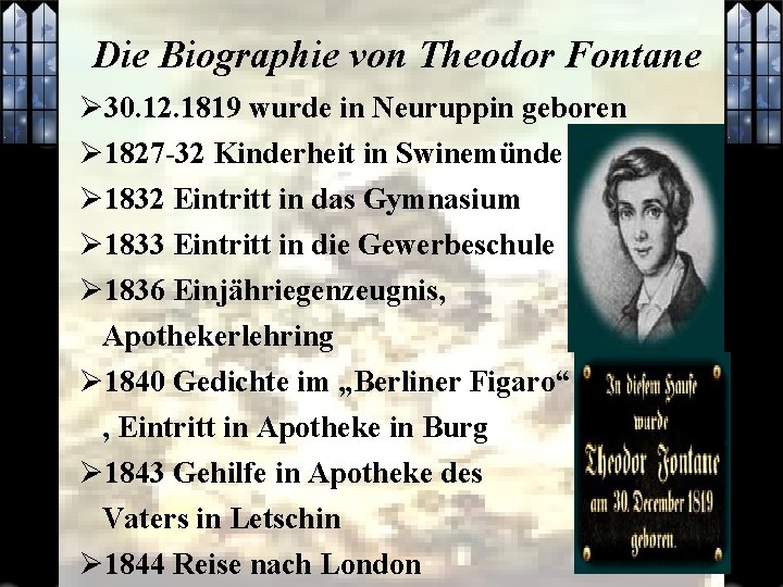 Die Biographie von Theodor Fontane Ø 30. 12. 1819 wurde in Neuruppin geboren Ø