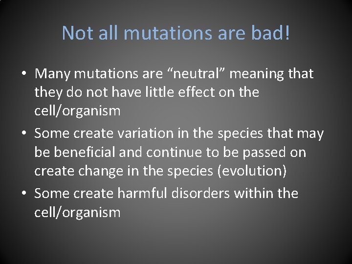 Not all mutations are bad! • Many mutations are “neutral” meaning that they do