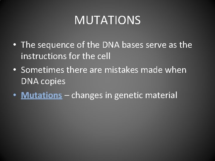 MUTATIONS • The sequence of the DNA bases serve as the instructions for the