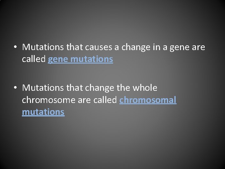  • Mutations that causes a change in a gene are called gene mutations