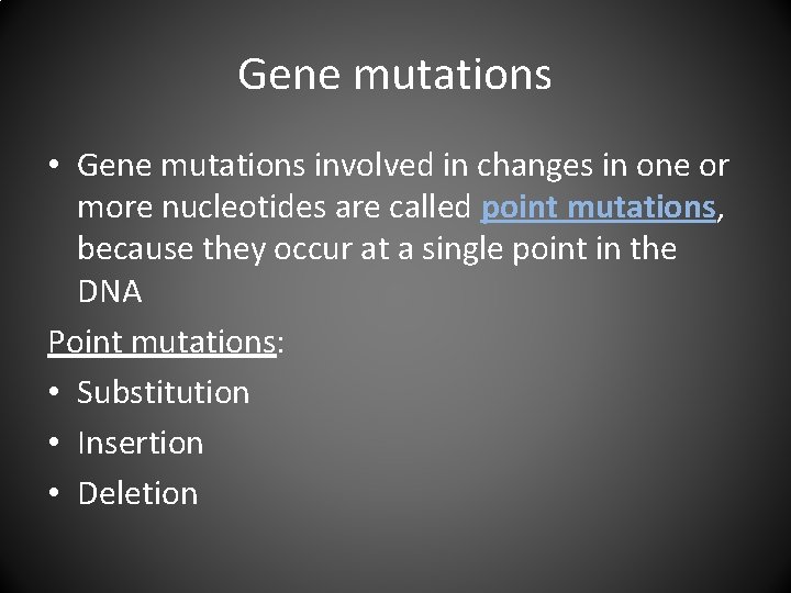 Gene mutations • Gene mutations involved in changes in one or more nucleotides are