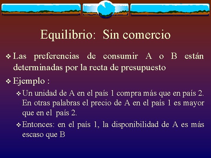 Equilibrio: Sin comercio v Las preferencias de consumir A o B están determinadas por