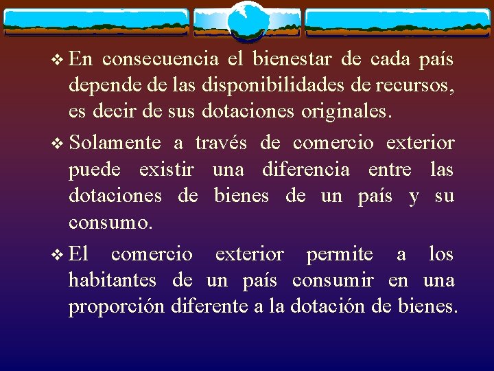 v En consecuencia el bienestar de cada país depende de las disponibilidades de recursos,