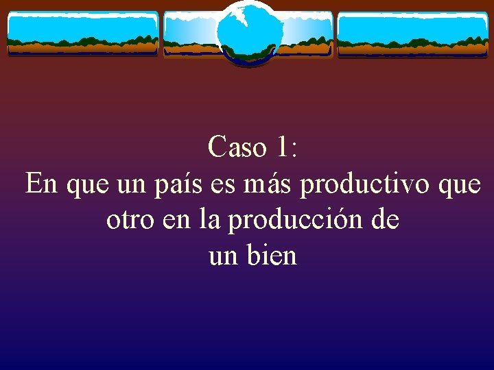 Caso 1: En que un país es más productivo que otro en la producción