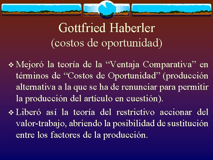 Gottfried Haberler (costos de oportunidad) v Mejoró la teoría de la “Ventaja Comparativa” en