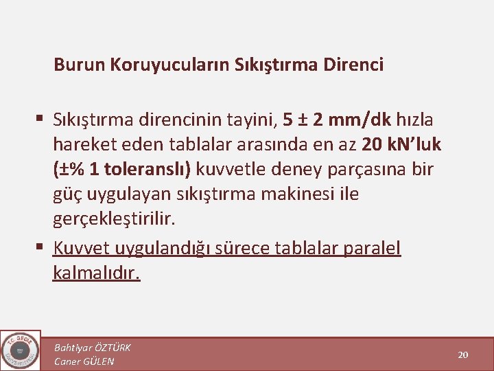 Burun Koruyucuların Sıkıştırma Direnci § Sıkıştırma direncinin tayini, 5 ± 2 mm/dk hızla hareket