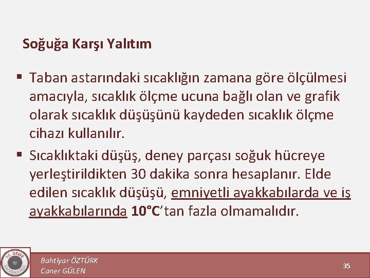 Soğuğa Karşı Yalıtım § Taban astarındaki sıcaklığın zamana göre ölçülmesi amacıyla, sıcaklık ölçme ucuna