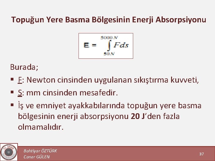 Topuğun Yere Basma Bölgesinin Enerji Absorpsiyonu Burada; § F: Newton cinsinden uygulanan sıkıştırma kuvveti,