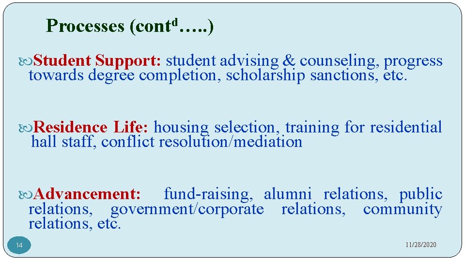 Processes (contd…. . ) Student Support: student advising & counseling, progress towards degree completion,