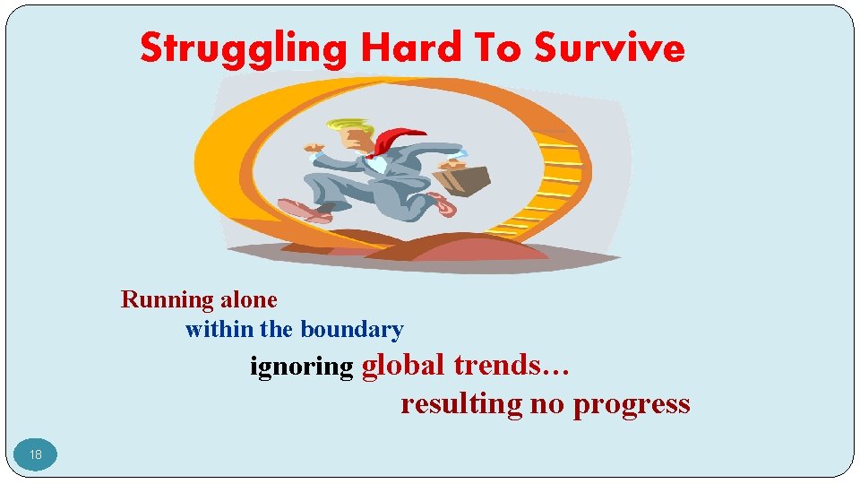 Struggling Hard To Survive Running alone within the boundary ignoring global trends… resulting no