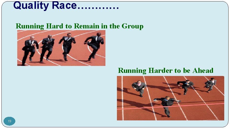 Quality Race………… Running Hard to Remain in the Group Running Harder to be Ahead