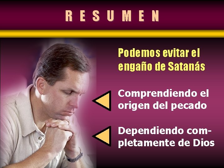 R E S U M E N Podemos evitar el engaño de Satanás Comprendiendo