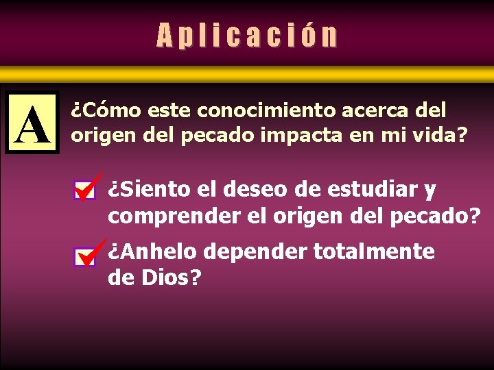 Aplicación A ¿Cómo este conocimiento acerca del origen del pecado impacta en mi vida?