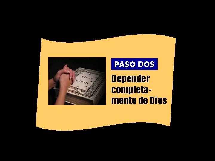 PASO DOS Depender completamente de Dios 