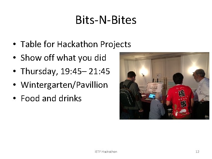 Bits-N-Bites • • • Table for Hackathon Projects Show off what you did Thursday,