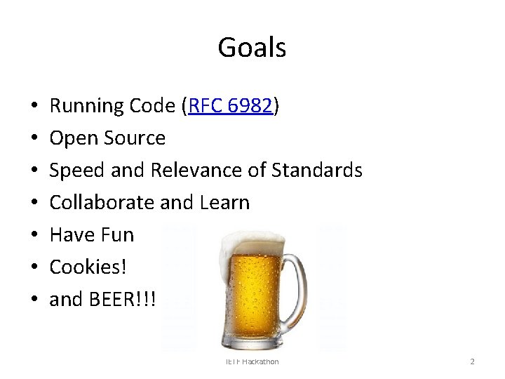 Goals • • Running Code (RFC 6982) Open Source Speed and Relevance of Standards