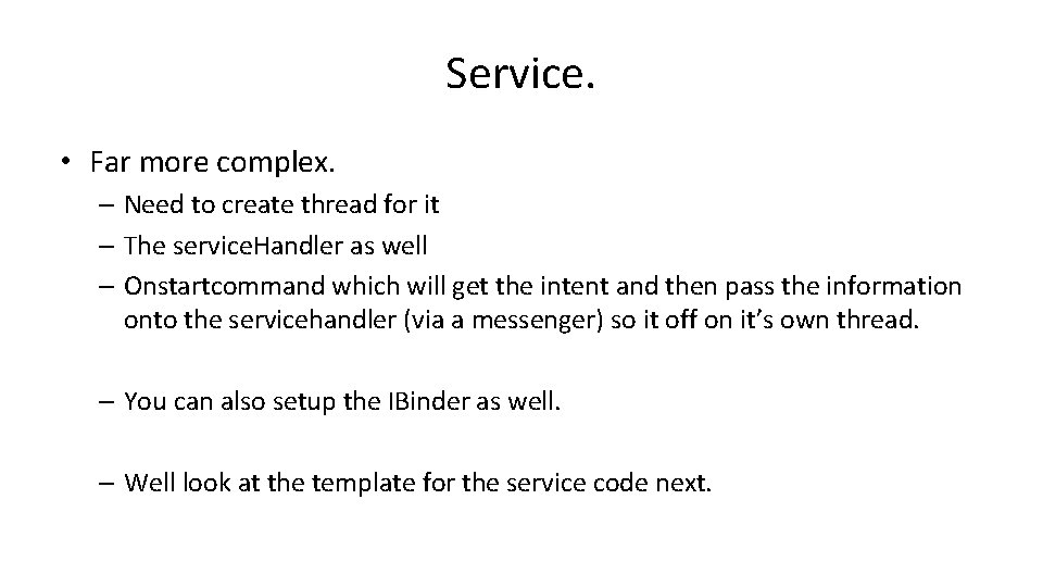 Service. • Far more complex. – Need to create thread for it – The