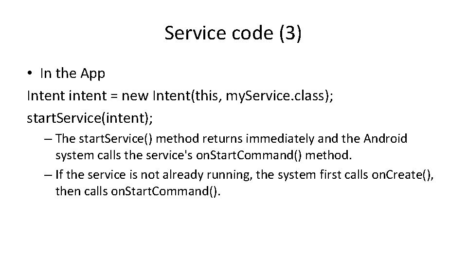 Service code (3) • In the App Intent intent = new Intent(this, my. Service.