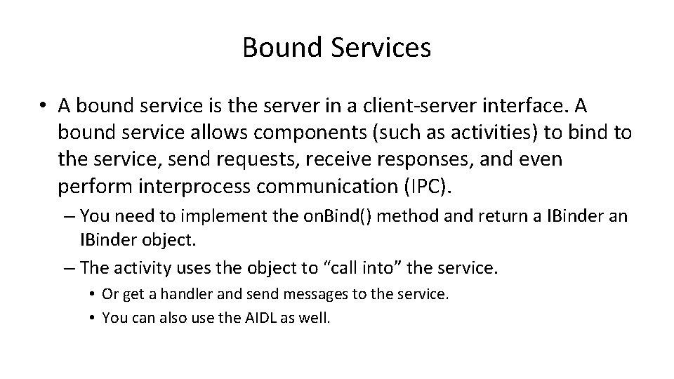 Bound Services • A bound service is the server in a client-server interface. A