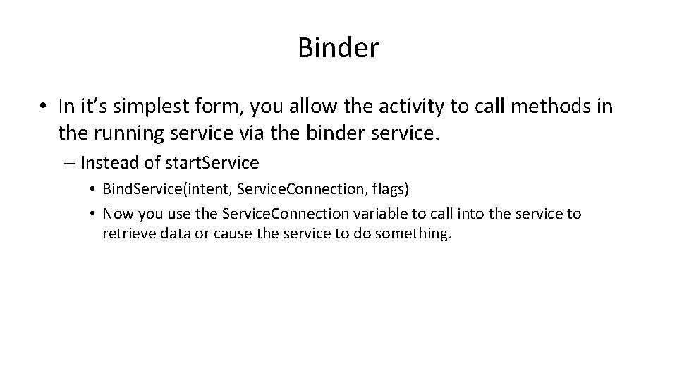 Binder • In it’s simplest form, you allow the activity to call methods in