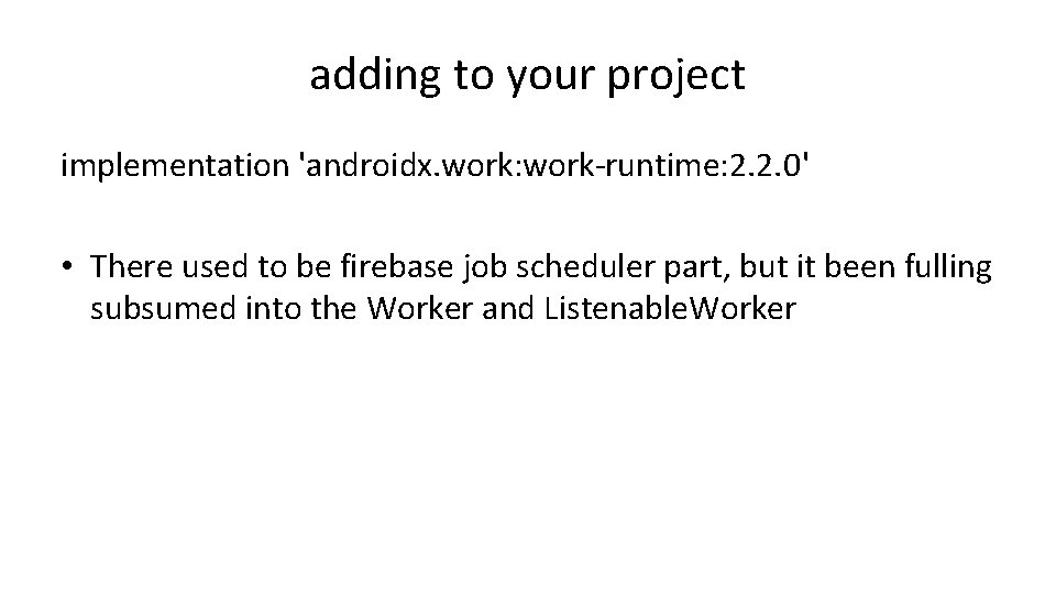 adding to your project implementation 'androidx. work: work-runtime: 2. 2. 0' • There used