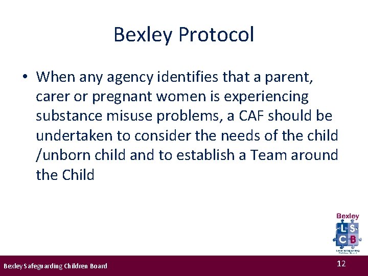 Bexley Protocol • When any agency identifies that a parent, carer or pregnant women