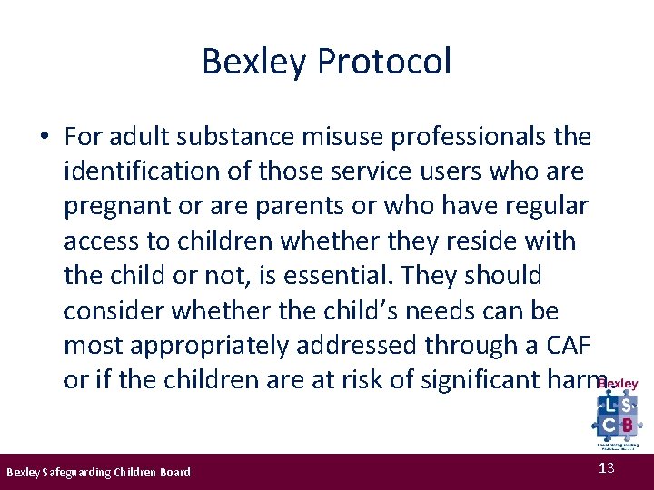 Bexley Protocol • For adult substance misuse professionals the identification of those service users