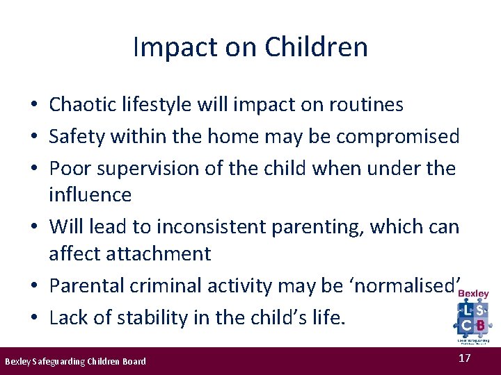 Impact on Children • Chaotic lifestyle will impact on routines • Safety within the