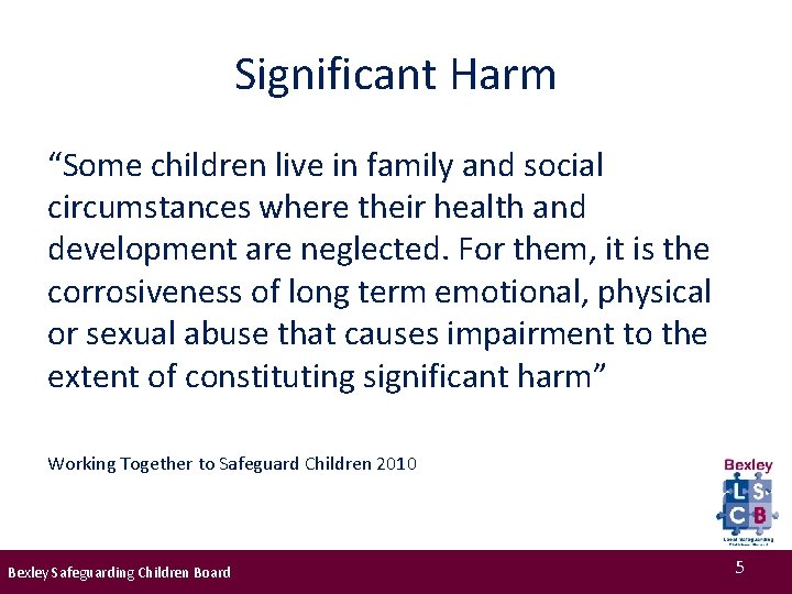 Significant Harm “Some children live in family and social circumstances where their health and