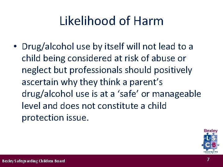 Likelihood of Harm • Drug/alcohol use by itself will not lead to a child