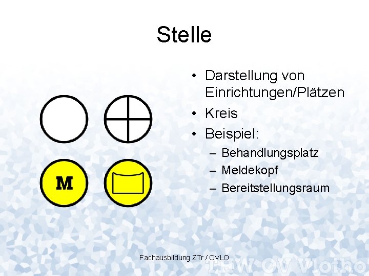 Stelle • Darstellung von Einrichtungen/Plätzen • Kreis • Beispiel: – Behandlungsplatz – Meldekopf –