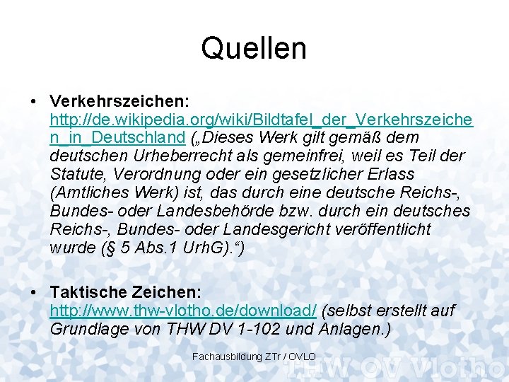 Quellen • Verkehrszeichen: http: //de. wikipedia. org/wiki/Bildtafel_der_Verkehrszeiche n_in_Deutschland („Dieses Werk gilt gemäß dem deutschen