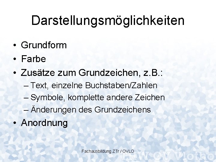 Darstellungsmöglichkeiten • Grundform • Farbe • Zusätze zum Grundzeichen, z. B. : – Text,