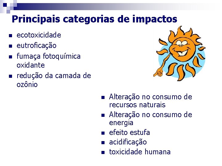 Principais categorias de impactos n n ecotoxicidade eutroficação fumaça fotoquímica oxidante redução da camada