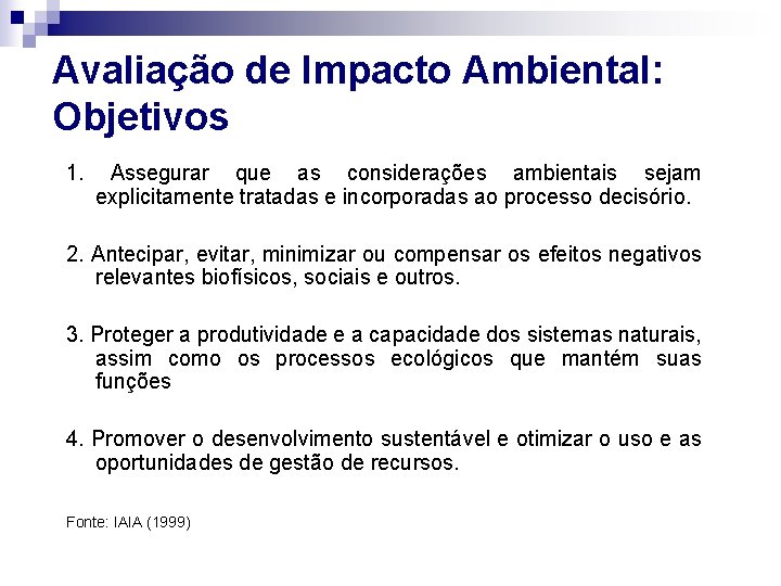 Avaliação de Impacto Ambiental: Objetivos 1. Assegurar que as considerações ambientais sejam explicitamente tratadas