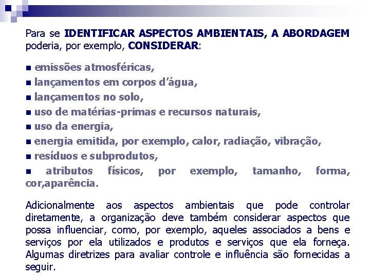 Para se IDENTIFICAR ASPECTOS AMBIENTAIS, A ABORDAGEM poderia, por exemplo, CONSIDERAR: emissões atmosféricas, n