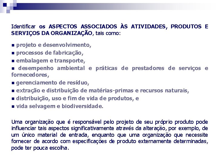 Identificar os ASPECTOS ASSOCIADOS ÀS ATIVIDADES, PRODUTOS E SERVIÇOS DA ORGANIZAÇÃO, tais como: projeto