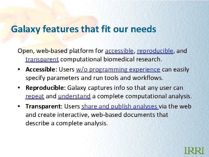 Galaxy features that fit our needs Open, web-based platform for accessible, reproducible, and transparent