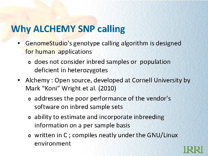 Why ALCHEMY SNP calling • Genome. Studio’s genotype calling algorithm is designed for human