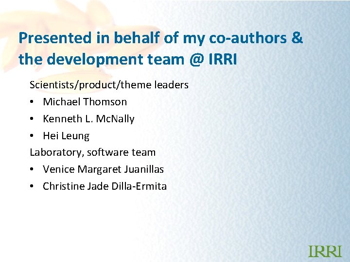 Presented in behalf of my co-authors & the development team @ IRRI Scientists/product/theme leaders
