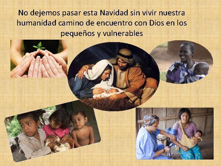 No dejemos pasar esta Navidad sin vivir nuestra humanidad camino de encuentro con Dios