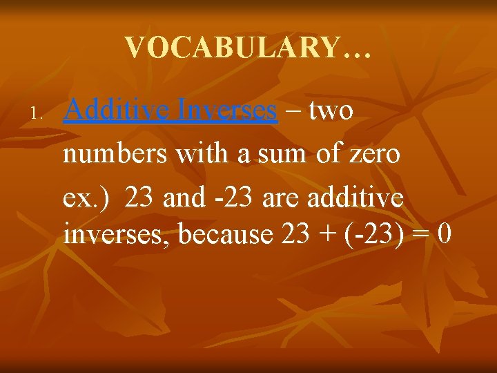 VOCABULARY… 1. Additive Inverses – two numbers with a sum of zero ex. )